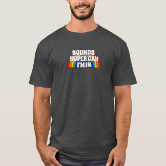 T-shirt Ça Semble Super Gay. J'y suis.