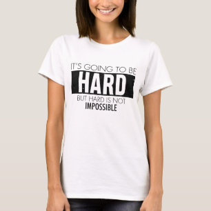 T-shirt Ça va être dur, mais difficile n'est pas impossibl
