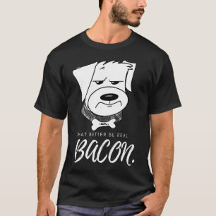 T-shirt Ça Vaut Mieux Être De Véritables Chiens De Bacon