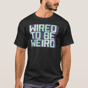 T-shirt Câblé pour être bizarre Weirdo Geek robotique fils