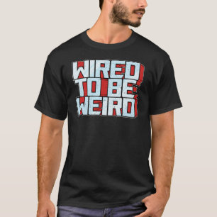 T-shirt Câblé pour être bizarre Weirdo Geek robotique fils