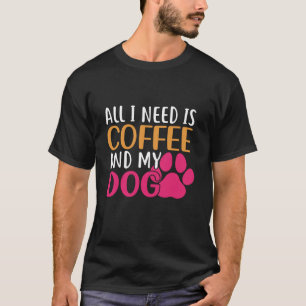 T-shirt Cadeau Amoureux des chiens Café Tout Ce Dont J'Ai