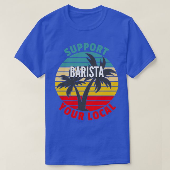 T-shirt Cadeau Barista Support Your Local Barista (Design devant)