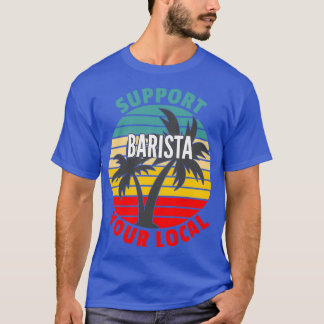 T-shirt Cadeau Barista Support Your Local Barista