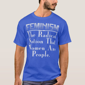 T-shirt Cadeau FéministeFéminisme La Notion Radicale Que L