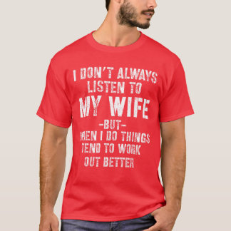 T-shirt Cadeau Je n'écoute pas toujours mon mari drôle