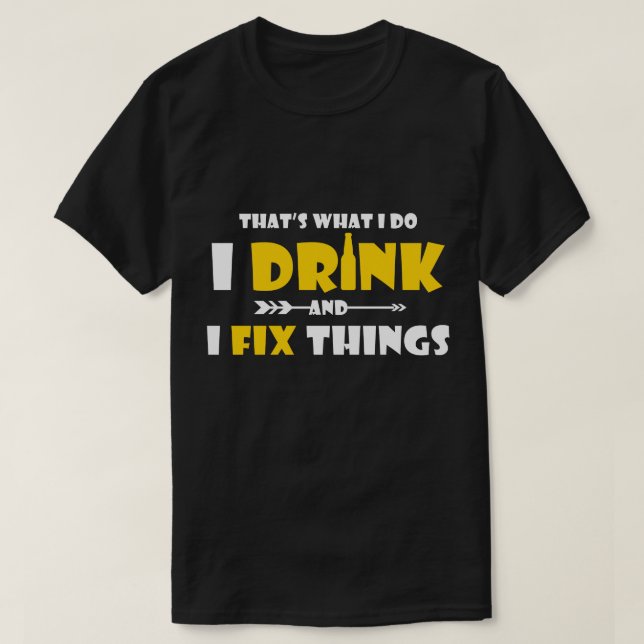 T-shirt Cadeau potable drôle, je bois et je fixe des (Design devant)