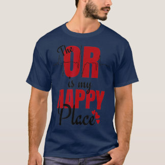T-shirt Cadeau Pour Chirurgie O R Est Mon Endroit Heureux