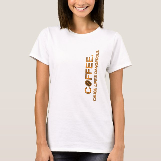 T-shirt Café. Cause Life's Dangereux, amateur d'humour de  (Devant)