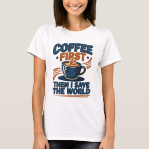 T-shirt CAFÉ CHIC D'ABORD PUIS SAUVER LE MONDE Artistique