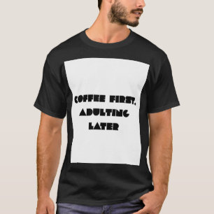 T-shirt Café d'abord, devenir adulte plus tard Ty drôle am