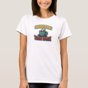T-shirt CAFÉ D'ABORD PUIS TRAVAIL Art à porter