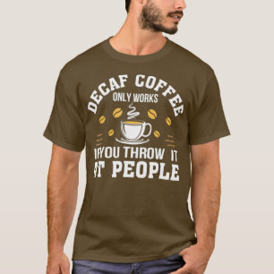 T-shirt Café Decaf Ne Fonctionne Que Si Vous Le Jetez À