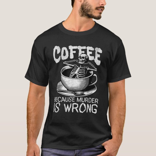 T-shirt Café Drôle Parce Que Le Meurtre Est Mauvais Skelet (Devant)
