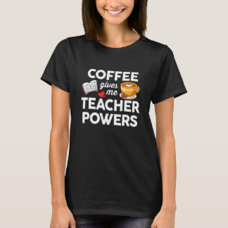 T-shirt Café et enseignement  Le café me donne le pouvoir 