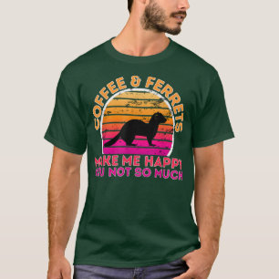 T-shirt Café Et Ferrets Me Rendent Heureux Tu N'Es Pas Tan