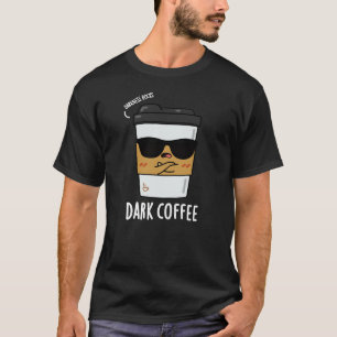 T-shirt Café foncé Drôle Boisson Pun Dark BG