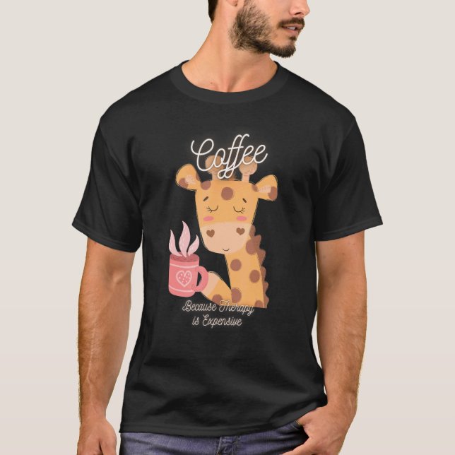 T-shirt Café Giraffe Cute Parce Que La Thérapie Est Coûteu (Devant)