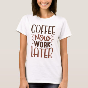 T-shirt Café maintenant travailler plus tard
