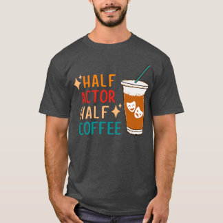 T-shirt Café mi-acteur Funny Théâtre Cadeaux théâtre théât