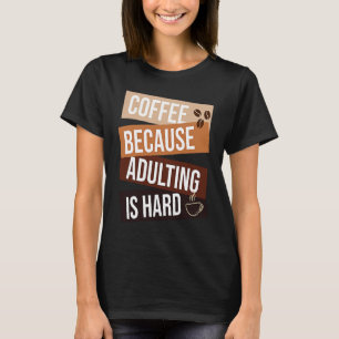 T-shirt Café parce que devenir adulte est dur citation pou