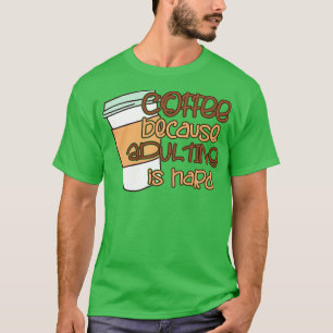 T-shirt Café Parce Que L'Adulte Est Dur