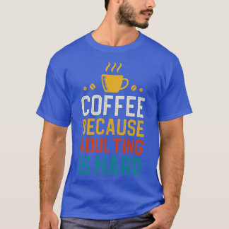 T-shirt Café Parce Que L'Adulte Est Dur 1