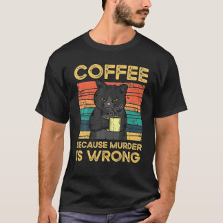 T-shirt Café Parce Que Le Meurtre Est Mal Drôle