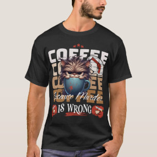 T-shirt Café : Parce que le meurtre est une mauvaise chatt