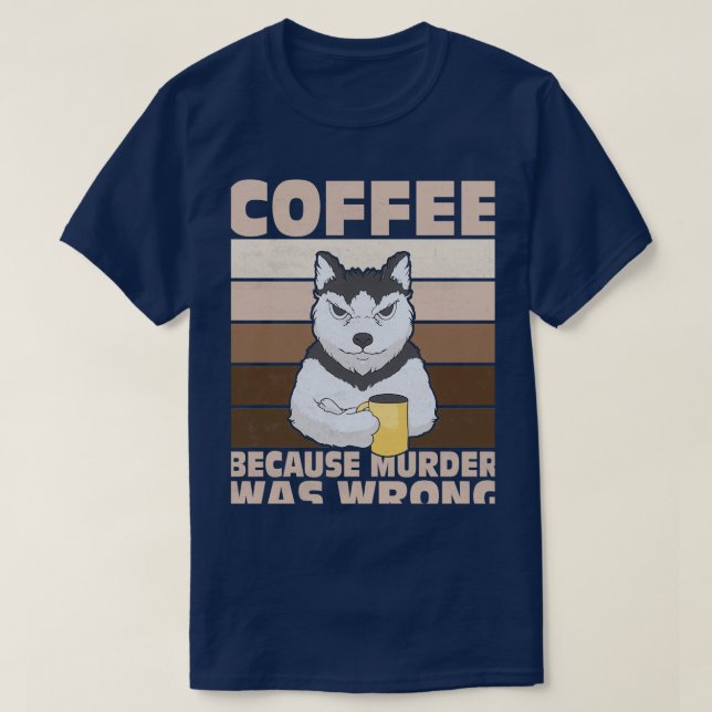 T-shirt Café Parce Que Le Meurtre Était Une Mauvaise Morne (Design devant)