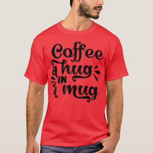 T-shirt Café Un câlin dans une Mug