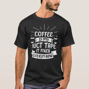 T-shirt Caféine Tee Café Est Mon Duct Tape Il Fixe Chaque