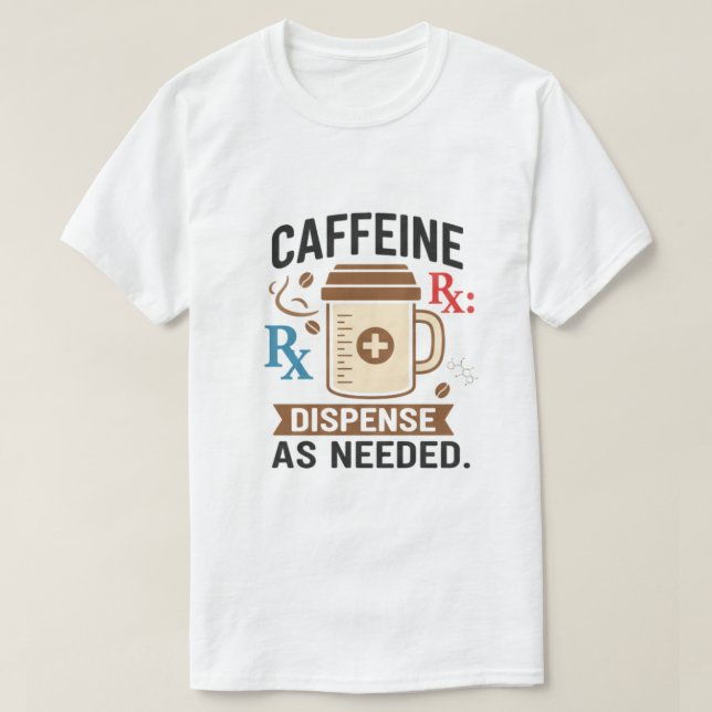T-shirt Caffeine Rx Dispense As Needed (Design devant)