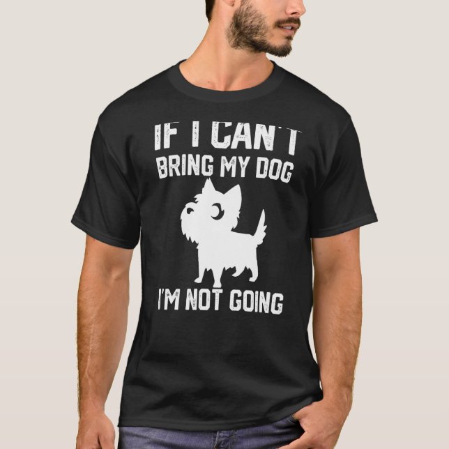 T-shirt Cairn Terrier Si je ne peux pas amener mon chien,  (Devant)
