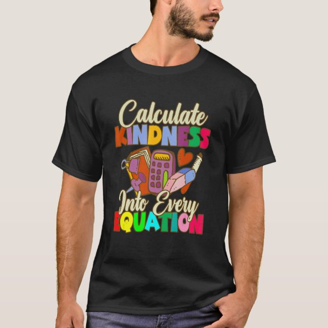 T-shirt Calculate Kindness Into Every Equation Mathematici (Devant)
