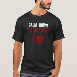 T-shirt Calm Down It's Not Mine Fake Blood Strains Éffraya
