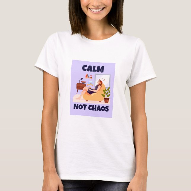 T-shirt Calm, Not Chaos Peaceful home (Devant)