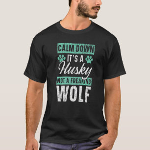 T-shirt Calmez-vous C'est Un Husky Pas Un Loup De Sibérie