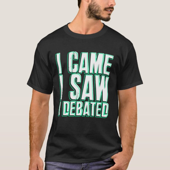 T-shirt Came Saw Debate Viewpoints Discuss Discourse (Devant)