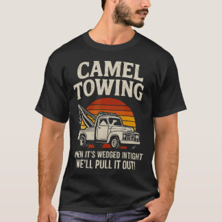 T-shirt Camel Towing Funny Tow Truck Adult When It'S Wedge