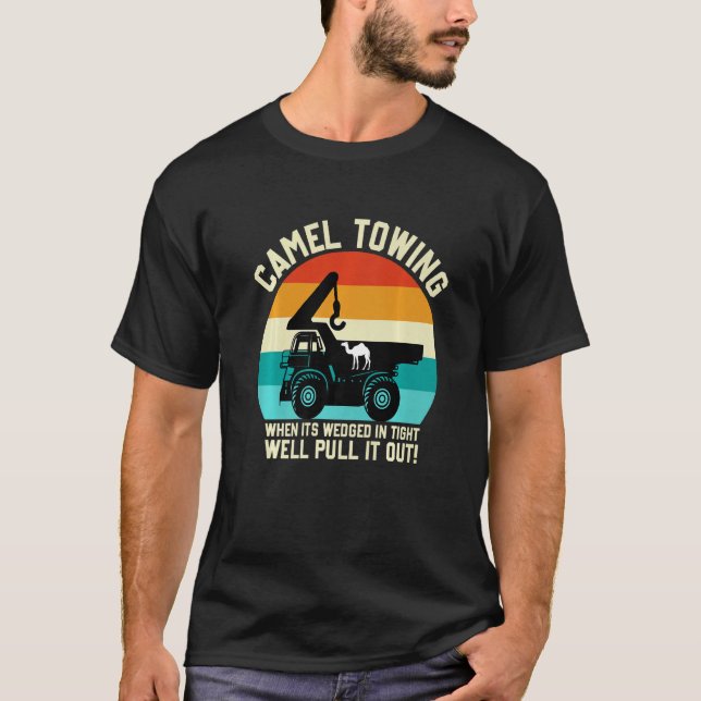T-shirt Camel Towing When It's Wedged In Tight Well Pull I (Devant)
