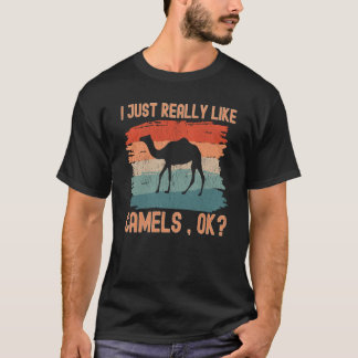 T-shirt Camels I just Really Like Camels Ok