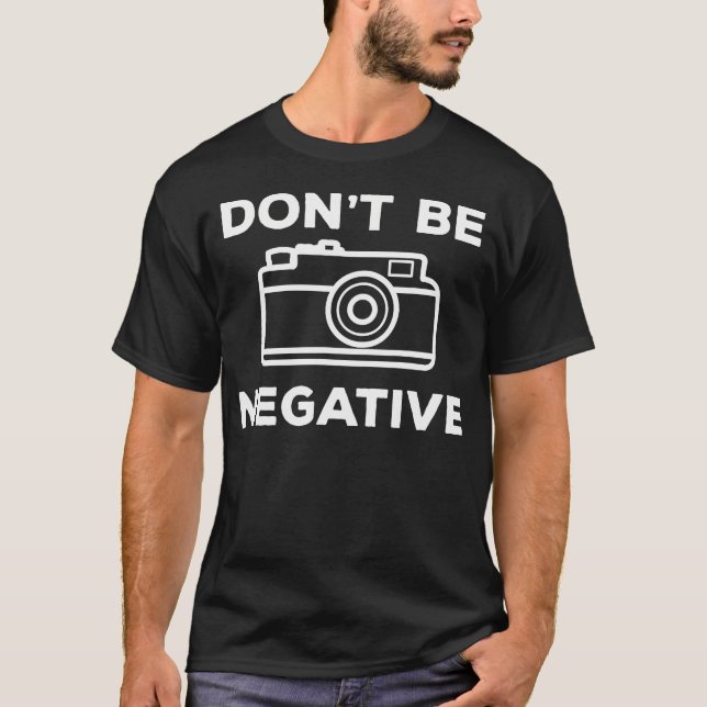 T-shirt Camera Aperture Don'T Be Negative Image Photograph (Devant)