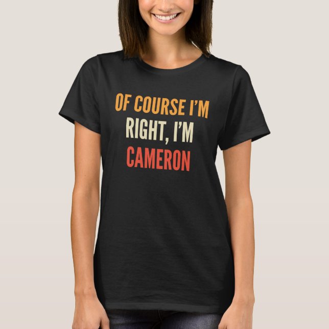T-shirt Cameron Bien sûr que j'ai raison, je suis Cameron (Devant)