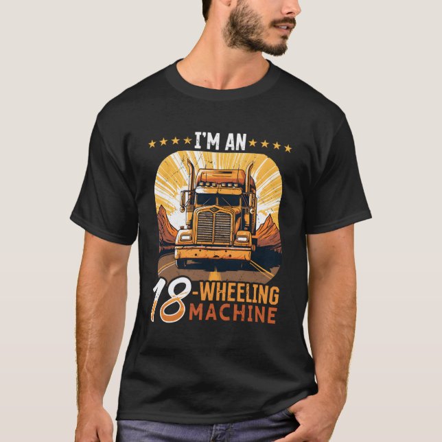 T-shirt Camion Camion Je Suis Une Machine À 18 Roues (Devant)