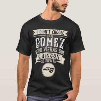 T-shirt Camisa I didn't Choose to Be Gomez Pero Se Siente 
