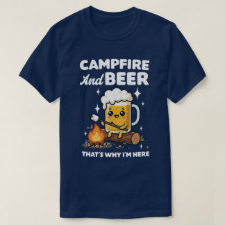 T-shirt  Campfire And Beer That's Why I'm Here