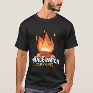 T-shirt Camping I Binge Watch Campfires Funny