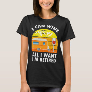T-shirt Camping I Can Wine All I Want I'm Retraite Campers