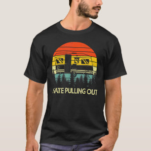 T-shirt Camping I Hate Pulling Out Retro Travel Trailer 1